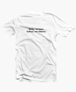 Books Not Guns Culture Not Violence Quote T Shirt white