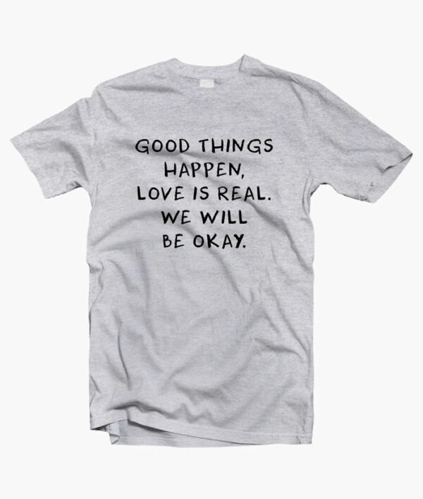 Good Things Quote T Shirt
