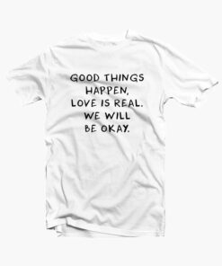 Good Things Quote T Shirt