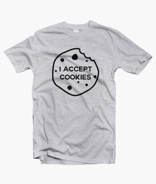 I Accept Cookies T Shirt