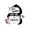 I just Wanna Give You The Creeps Rose T Shirt
