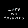 Let's Be Friends Quote T Shirt