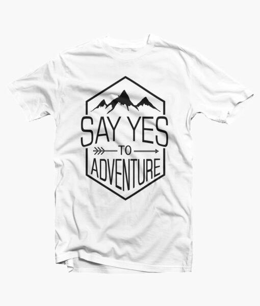 Say Yes Adventure T Shirt