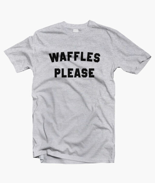 Waffles Please Quote T Shirt