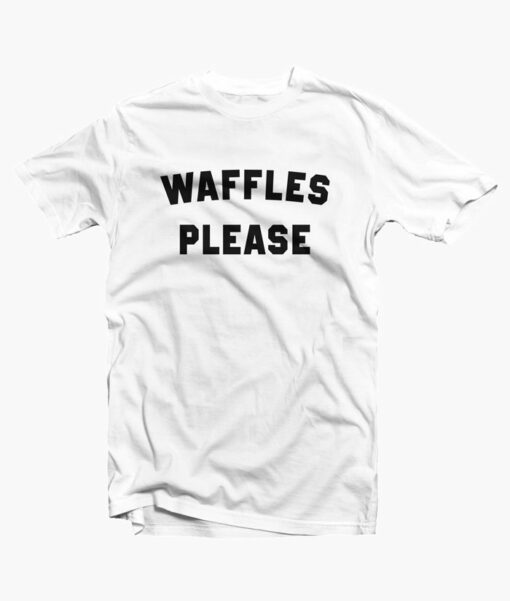 Waffles Please Quote T Shirt