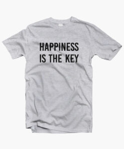 Happiness Is The Key Quote T Shirt
