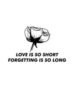 Love Is So Short Forgetting Is So Long T Shirt