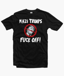 Nazi Trumps Fuck Off Funny T Shirt
