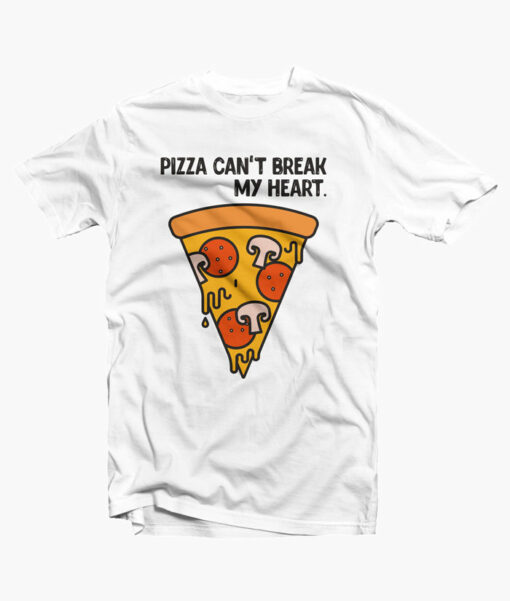 Pizza Can't Break My Heart T Shirt