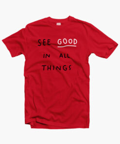 See Good In All Things Quote T Shirt