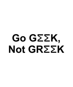 Go Geek Not Greek T Shirt