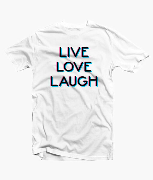 Live Love Laugh T Shirt
