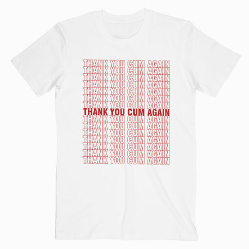 Thank You Cum Again T Shirt