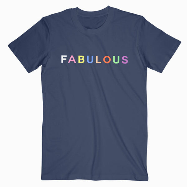 Fabulous T Shirt