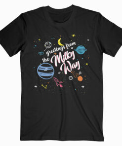 Greetings From The Milky Way T Shirt