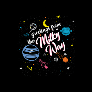 Greetings From The Milky Way T Shirt