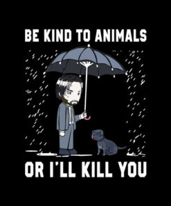 John Wick Be Kind To Animals Or I’ll Kill You T Shirt