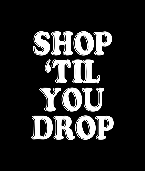 Shop 'til You Drop T Shirt