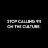 Stop Calling 911 On the Culture T Shirt