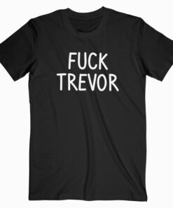 Fuck Trevor T Shirt