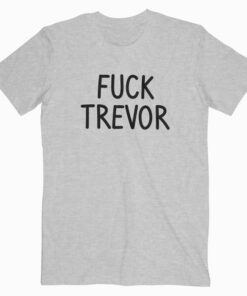 Fuck Trevor T Shirt