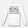 4 Out Of 3 People Struggle With Math Sweatshirt