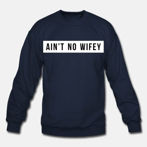 Ain’t No Wifey Sweatshirt