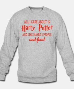 All I Care About Harry Potter Sweatshirt