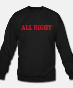 All Right Sweatshirt