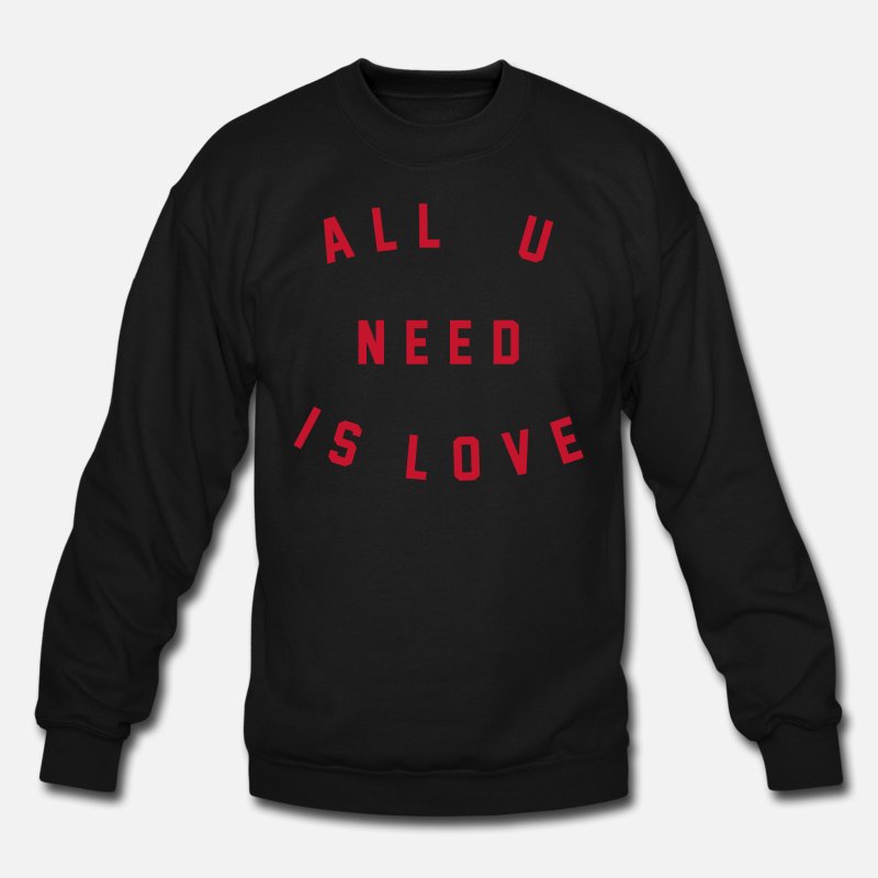 All You Need Is Love Sweatshirt For Men Women size S,M,L,XL,2XL,3XL