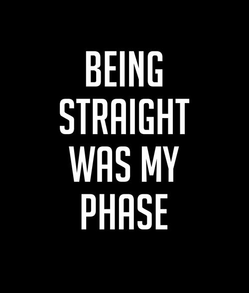 Being Straight Was My Phase T Shirt