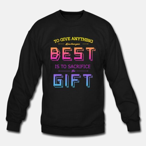 Best Is To Sacrifice The Gift Sweatshirt