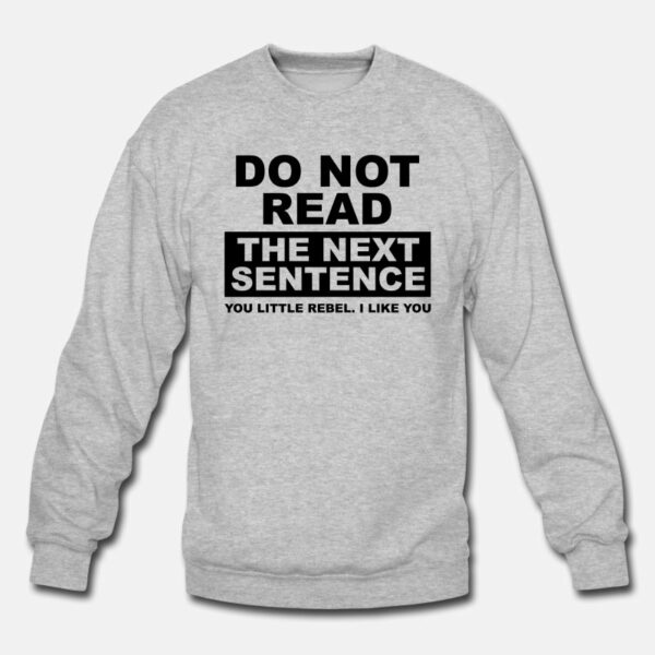 Do Not Read The Next Sentence Sweatshirt
