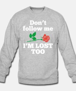 Don't Follow Me I'm Lost Too Rose Sweatshirt