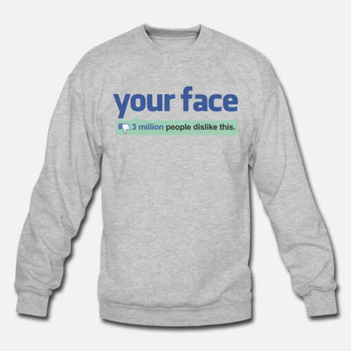 Facebook Your Face Dislike Sweatshirt