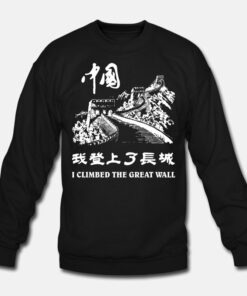 I Climbed The Great Wall Sweatshirt