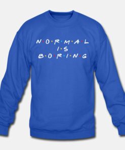 Normal Is Boring Sweatshirt