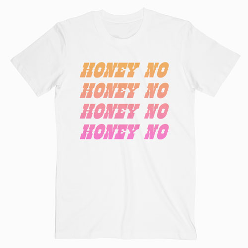 Honey No T Shirt