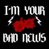 I’m Your Bad News 1