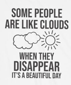 Some People Are Like Clouds When They Disappear It’s A Beautiful Day T Shirt