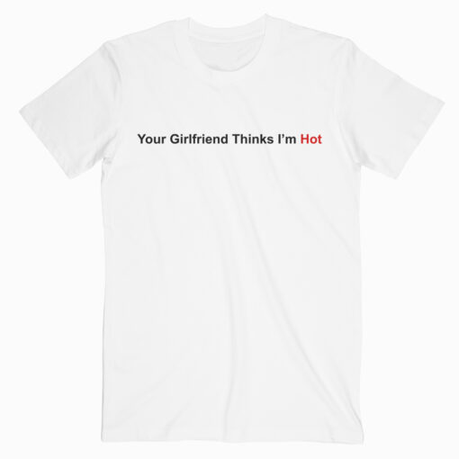 Your Girlfriend Thinks I’m Hot Feminist White