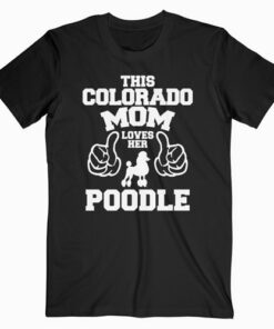 Colorado Mom Poodle Funny T Shirt