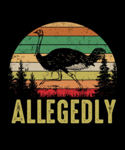 Funny Allegedly Ostrich Gift Flightless Birt Lovers T-Shirt