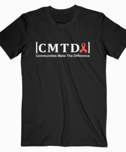 Hiv Aids Awareness Support Communities Make The Difference T-Shirt