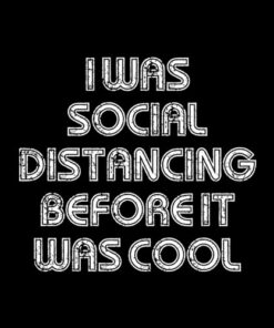 I Was Social Distancing Before It Was Cool Shirt Introvert T-Shirt