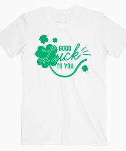 St Patricks Day Good Like To You T Shirt