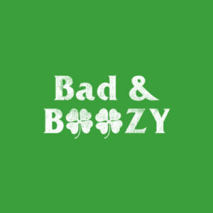 Bad and Boozy St Patricks Day Shamrock Green T-Shirt
