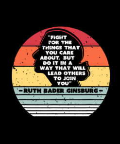Fight For The Things You Care About Notorious RBG T-Shirt