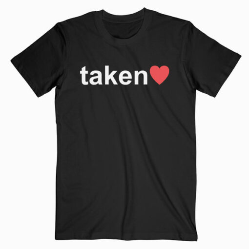 IN LOVE AND TAKEN Great valentines Day T Shirt