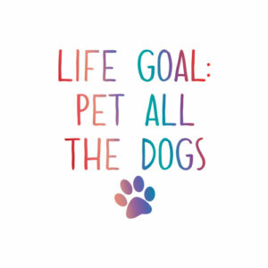 Life Goal Pet All The Dogs Pet Lover Gift Shirt